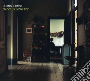 Justin Currie - What Is Love For cd musicale di Justin Currie