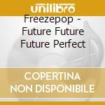 Freezepop - Future Future Future Perfect cd