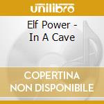 Elf Power - In A Cave cd musicale di Power Elf
