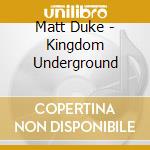 Matt Duke - Kingdom Underground cd