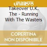 Takeover U.K. The - Running With The Wasters cd