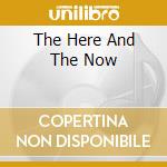 The Here And The Now cd
