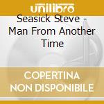 Seasick Steve - Man From Another Time cd musicale