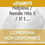 Helpless / Needle Hits E / If I Can'T Change Your Mind ( Solo Mix ) / Try Again cd