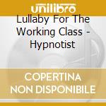 Lullaby For The Working Class - Hypnotist