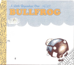 Bullfrog - A Little Ropeadope Disc cd musicale di BULLFROG