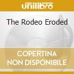 The Rodeo Eroded cd musicale di TIN HAT TRIO