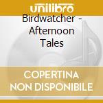 Birdwatcher - Afternoon Tales cd