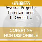 Swords Project - Entertainment Is Over If You Want It