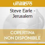 Steve Earle - Jerusalem cd musicale di Steve Earle