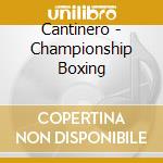 Cantinero - Championship Boxing cd musicale di Cantinero