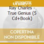 Ray Charles - True Genius (5 Cd+Book) cd musicale