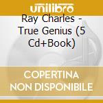 Ray Charles - True Genius (5 Cd+Book) cd