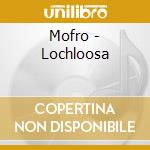 Mofro - Lochloosa cd musicale di MOFRO