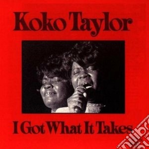 Koko Taylor - I Got What It Takes cd musicale di Taylor Koko