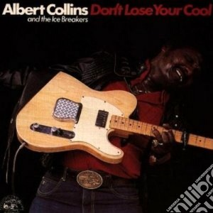 Albert Collins & The Icebreakers - Don't Lose Your Cool cd musicale di ALBERT COLLINS & THE ICE BREAKER