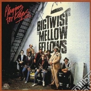 Big Twist & The Mellow Fellows - Playng For Keeps cd musicale di Big twist & the mell