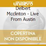 Delbert Mcclinton - Live From Austin cd musicale di Delbert Mcclinton