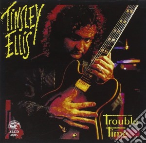 Tinsley Ellis - Trouble Time cd musicale di ELLIS TINSLEY