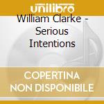 William Clarke - Serious Intentions cd