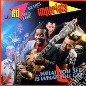 Lil'ed & The Blues Imperials - What You See Is What... cd musicale di Lil'ed & the blues i