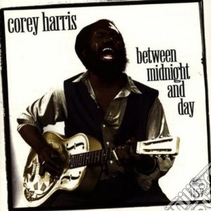 Corey Harris - Between Midnight And Day cd musicale di Corey Harris