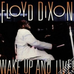 Floyd Dixon - Wake Up And Live! cd musicale di Floyd Dixon