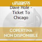 Dave Hole - Ticket To Chicago cd