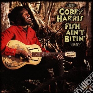 Corey Harris - Fish Ain't Bitin' cd musicale di Corey Harris