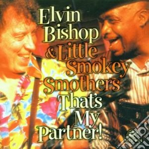 Elvin Bishop & The Smokey Smothers - That's My Partner cd musicale di Elvin Bishop