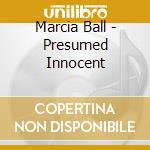 Marcia Ball - Presumed Innocent cd musicale di BALL MARCIA