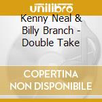 Kenny Neal & Billy Branch - Double Take cd