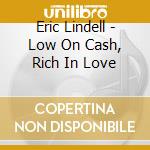 Eric Lindell - Low On Cash, Rich In Love cd musicale di ERIC LINDELL