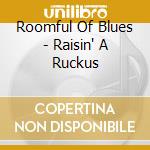 Roomful Of Blues - Raisin' A Ruckus cd musicale di ROOMFUL OF BLUES