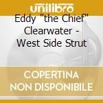 Eddy 'the Chief' Clearwater - West Side Strut cd