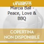 Marcia Ball - Peace, Love & BBQ cd