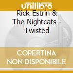 Rick Estrin & The Nightcats - Twisted cd musicale di RICK ESTRIN & THE NIGHTCATS