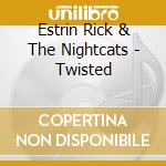Estrin Rick & The Nightcats - Twisted