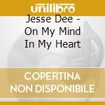 Jesse Dee - On My Mind In My Heart cd