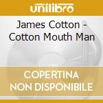 James Cotton - Cotton Mouth Man