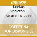 Jarekus Singleton - Refuse To Lose cd