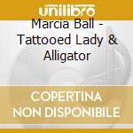 Marcia Ball - Tattooed Lady & Alligator cd