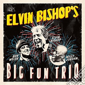Elvin Bishop - Big Fun Trio cd musicale di Elvin Bishop