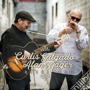 Curtis Salgado & Alan Hager - Rough Cut cd musicale di Curtis Salgado & Alan Hager