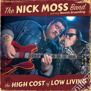 Nick Moss Band - The High Cost Of Low Living cd musicale di Nick Moss Band