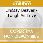 Lindsay Beaver - Tough As Love cd
