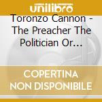 Toronzo Cannon - The Preacher The Politician Or The Pimp cd