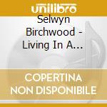 Selwyn Birchwood - Living In A Burning House cd
