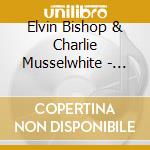 Elvin Bishop & Charlie Musselwhite - 100 Years Of The Blues cd musicale