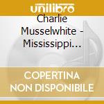 Charlie Musselwhite - Mississippi Son cd
